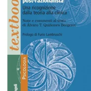 Psicoterapia cognitiva post-razionalista. Una ricognizione della teoria alla clinica Novità