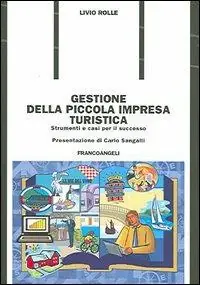 Gestione della piccola impresa turistica. Strumenti e casi per il successo Must-Have