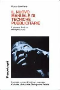 Il nuovo manuale di tecniche pubblicitarie. Il senso e il valore della pubblicità Acquista Ora