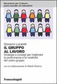 Popolare Il gruppo al lavoro. Strategie e consigli per migliorare le performance e la creatività del vostro gruppo