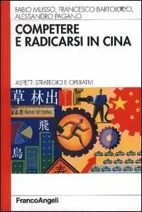 Ultime Pezzi Competere e radicarsi in Cina. Aspetti strategici e operativi