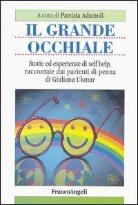 Il grande occhiale. Storie ed esperienze di self help, raccontate dai pazienti di penna di Giuliana Ukmar A Buon Prezzo