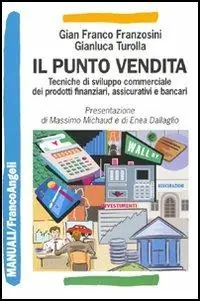 Più Venduto Il punto vendita. Tecniche di sviluppo commerciale dei prodotti finanziari, assicurativi e bancari