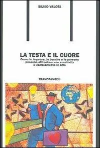 La testa e il cuore. Come le imprese, le banche e le persone possono affrontare con creatività il cambiamento in atto Popolare