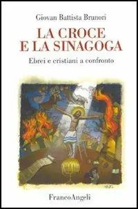 Esclusivo La croce e la sinagoga. Ebrei e cristiani a confronto