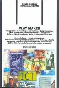 Promozione Play Maker. Un approccio metodologico per l‘utilizzo delle tecnologie delle ICT a supporto delle scelte strategiche e della gestione del business. Vol. 2 Piano regolatore.