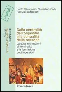 Prezzo Basso Dalla centralità dell‘ospedale alla centralità della persona. La cura in situazioni di terminalità e la formazione degli operatori