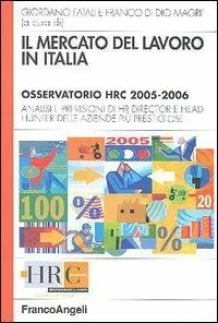 Acquista Ora Il mercato del lavoro in Italia. Osservatorio HRC 2005-2006. Analisi e previsioni di HR director e head hunter delle aziende più prestigiose