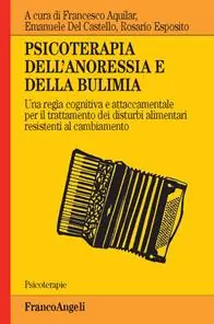 Nuovo Arrivo Psicoterapia dell‘anoressia e della bulimia. Una regìa cognitiva e attaccamentale per il trattamento dei disturbi alimentari resistenti al cambiamento
