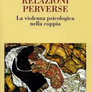 Relazioni perverse. La violenza psicologica nella coppia Ultimissimo Modello