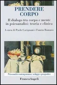 Acquista Ora Prendere corpo. Il dialogo tra corpo e mente in psicoanalisi teoria e clinica