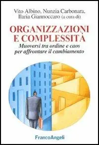 Organizzazioni e complessità. Muoversi tra ordine e caos per affrontare il cambiamento Super Prezzo