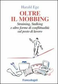 Soddisfatti O Rimborsati Oltre il mobbing. Straining, stalking e altre forme di conflittualità sul posto di lavoro