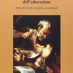 Spedito Oggi La storiografia dell‘educazione. Metodi, fonti, modelli e contenuti