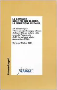 Esclusivo La gestione delle perdite idriche la situazione in Italia. Atti del Convegno (Genova, ottobre 2004)