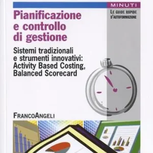 Più Venduto Pianificazione e controllo di gestione. Sistemi tradizionali e strumenti innovativi Activing Based Costing, Balanced Scorecard