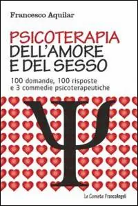 Psicoterapia dell‘amore e del sesso. 100 domande, 100 risposte e 3 commedie psicoterapeutiche Compra Oggi Stesso