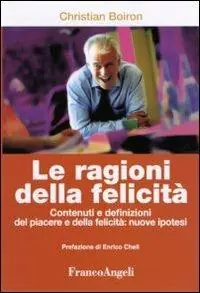 Le ragioni della felicità. Contenuti e definizioni del piacere e della felicità nuove ipotesi Vendita Finale