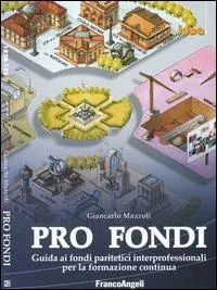 Pro fondi. Guida ai fondi paritetici interprofessionali per la formazione continua Consegna Rapida