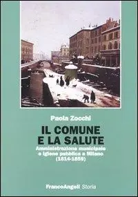 Il Comune e la salute. Amministrazione municipale e igiene pubblica a Milano (1814-1859) Offerta