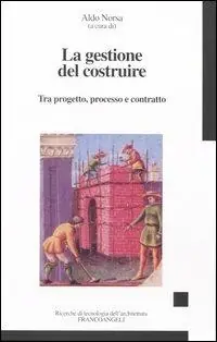 La gestione del costruire. Tra progetto, processo e contratto Miglior Prezzo