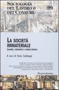 La società immateriale. Lavoro, consumo e luoghi sociali Ultima Occasione