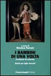 I bambini di una volta. Problemi di metodo. Studi per Egle Becchi Nuova Collezione