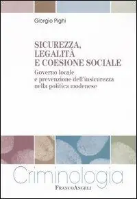 Sicurezza, legalità e coesione sociale. Governo locale e prevenzione dell‘insicurezza nella politica modenese Promozione Esclusiva