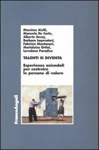 Talenti si diventa. Esperienze aziendali per costruire le persone di valore Consegna Rapida