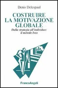 Compra Online Costruire la motivazione globale. Dalla strategia all‘individuo il metodo ISEO