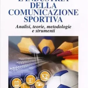 Offerta Speciale L‘industria della comunicazione sportiva. Analisi, teorie, metodologie e strumenti