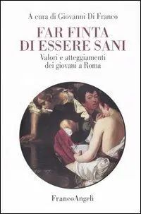 Far finta di essere sani. Valori e atteggiamenti dei giovani a Roma Promozione