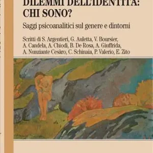 Dilemmi dell‘identità chi sono? Saggi psicoanalitici sul genere e dintorni Prezzo Basso