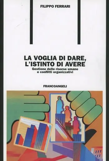 La voglia di dare, l‘istinto di avere. Gestione delle risorse umane e conflitti organizzativi Direttamente Dal Produttore
