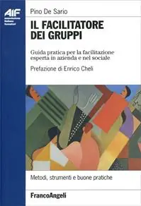 Il facilitatore dei gruppi. Guida pratica per la facilitazione esperta in azienda e nel sociale Nuovo Arrivo