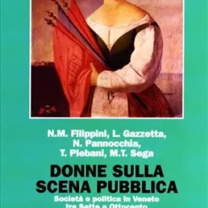 Donne sulla scena pubblica. Società e politica in Veneto tra Sette e Ottocento Prezzo Ridotto