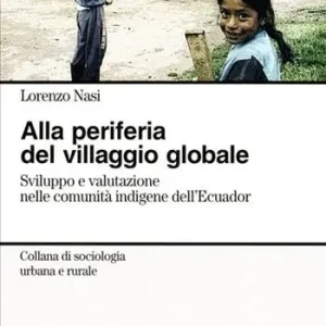 Bestseller Alla periferia del villaggio globale. Sviluppo e valutazione nelle comunità indigene dell‘Ecuador