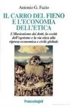 Il carro del fieno e l‘economia dell‘etica. L‘illusionismo dei dotti, la cecità dell‘egoismo e la via etica alla ripresa economica e civile globale Direttamente Dal Produttore