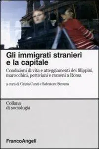 Gli immigrati stranieri e la capitale. Condizioni di vita e atteggiamenti dei filippini, marocchini, peruviani e romeni a Roma Nuovo Arrivo