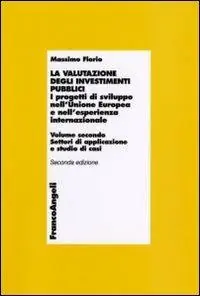 Popolare La valutazione degli investimenti pubblici. I progetti di sviluppo nell‘Unione Europea e nell‘esperienza internazionale. Vol. 2 Settori di applicazioni e studio di casi