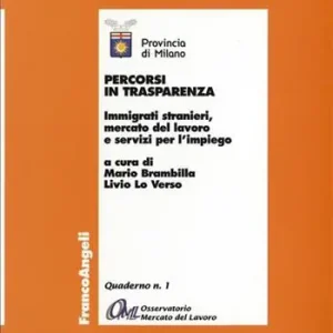 Percorsi in trasparenza. Immigrati stranieri, mercato del lavoro e servizi per l‘impiego Ultime Pezzi