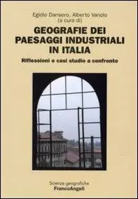 Subito Disponibile Geografie dei paesaggi industriali in Italia. Riflessioni e casi studio a confronto