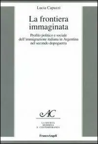 Professionale La frontiera immaginata. Profilo politico e sociale dell‘immigrazione italiana in Argentina nel secondo dopoguerra