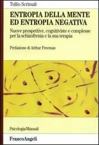 Entropia della mente ed entropia negativa. Nuove prospettive, cognitiviste e complesse, per la schizofrenia e la sua terapia Compra Online