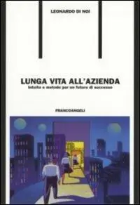 Lunga vita all‘azienda. Intuito e metodo per un futuro di successo Nuovo Arrivo