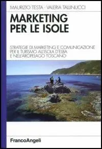 Marketing per le isole. Strategie di marketing e comunicazione per il turismo all‘isola d‘Elba e nell‘arcipelago toscano Non Perdere