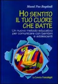 Ordina Subito Ho sentito il tuo cuore che batte. Un nuovo metodo educativo per comunicare con bambini e adolescenti