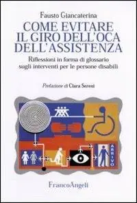 Ultima Occasione Come evitare il giro dell‘oca dell‘assistenza. Riflessioni in forma di glossario sugli interventi per le persone disabili