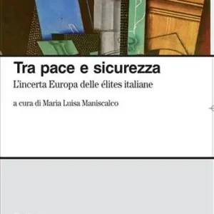 Affare Tra pace e sicurezza. L‘incerta Europa dell‘élites italiane