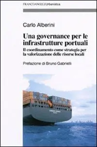 Soddisfatti O Rimborsati Una governance per le infrastrutture portuali. Il coordinamento come strategia per la valorizzazione delle risorse locali